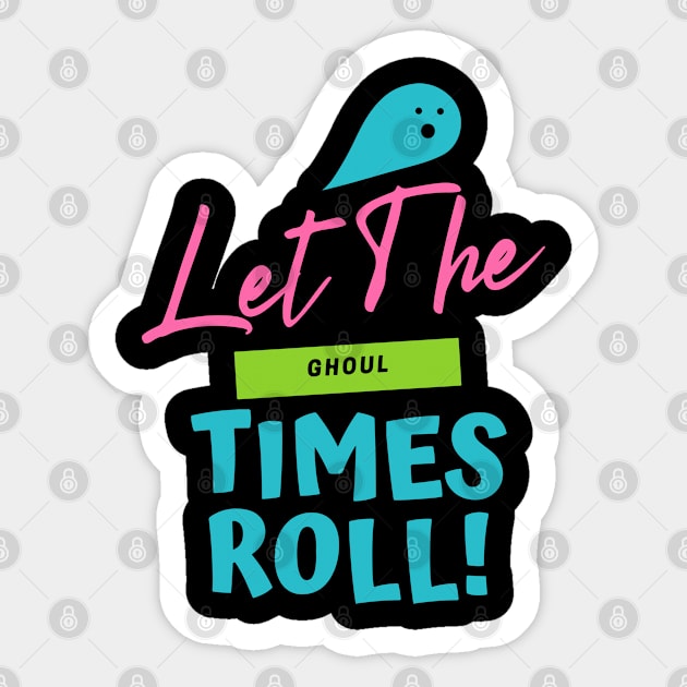 Let the Ghoul Times Roll Sticker by pixelcat